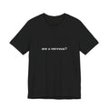are u nervous? tee