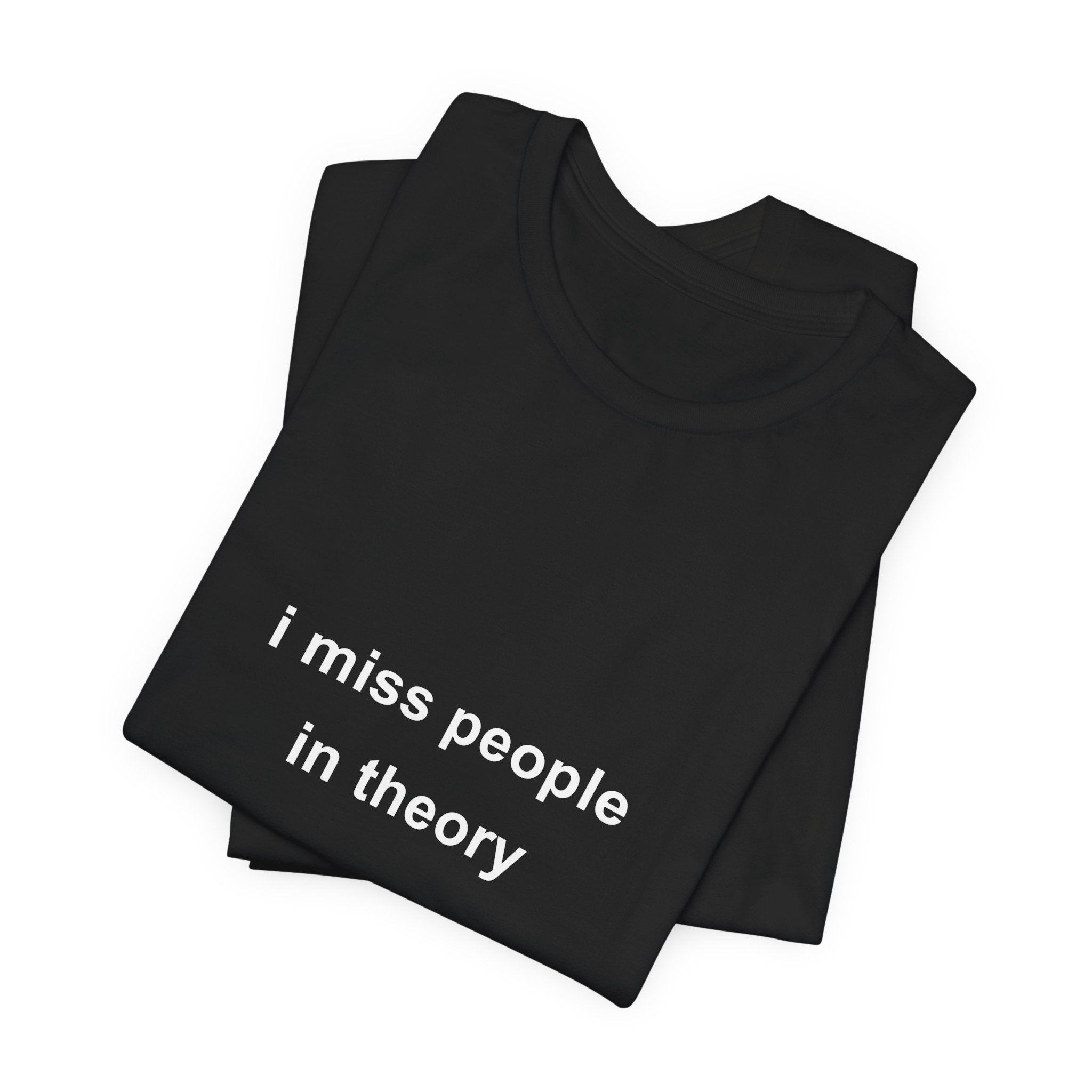 i miss people in theory tee