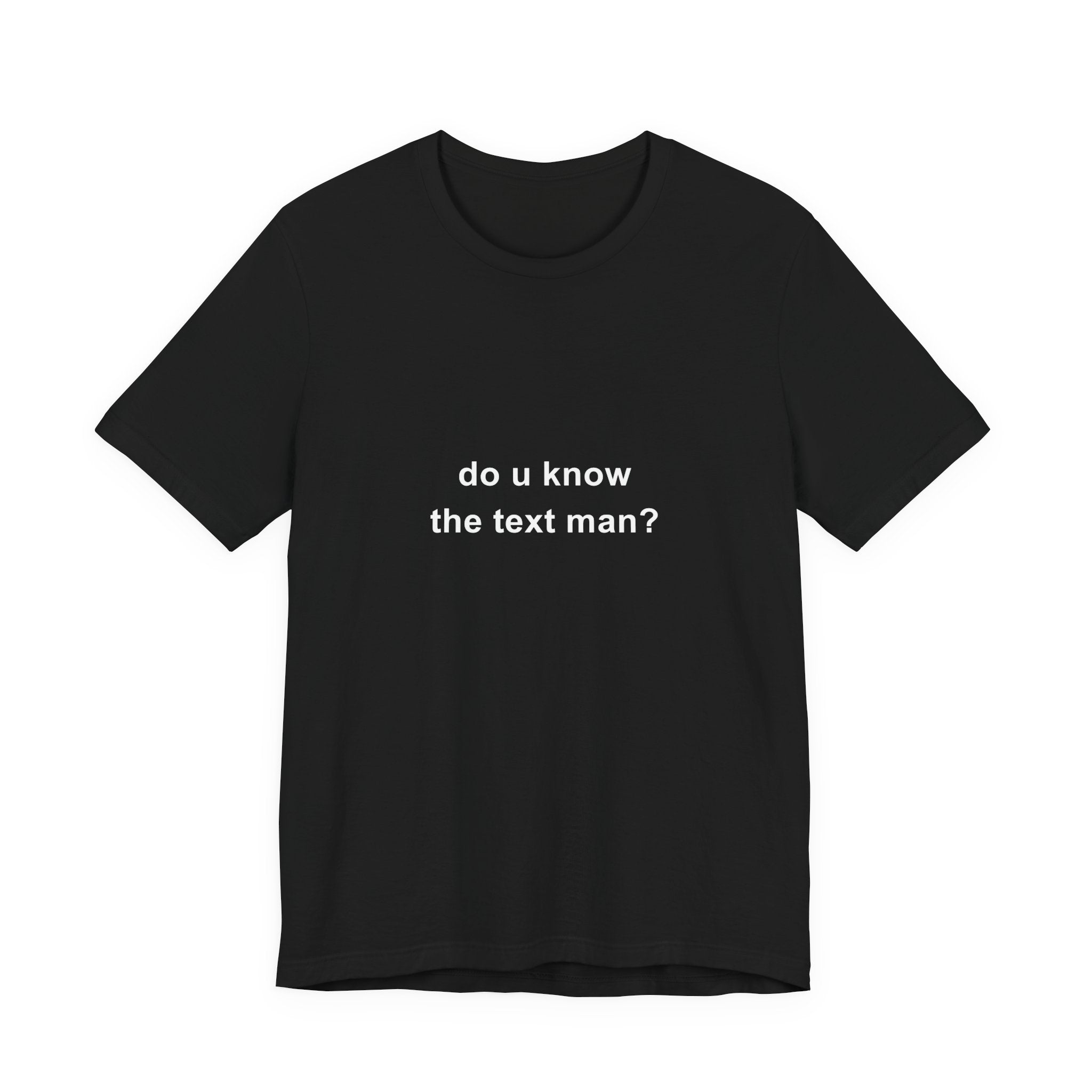 do u know the text man? tee