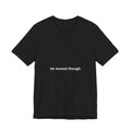 be honest though tee