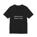 please tell me where i stand tee