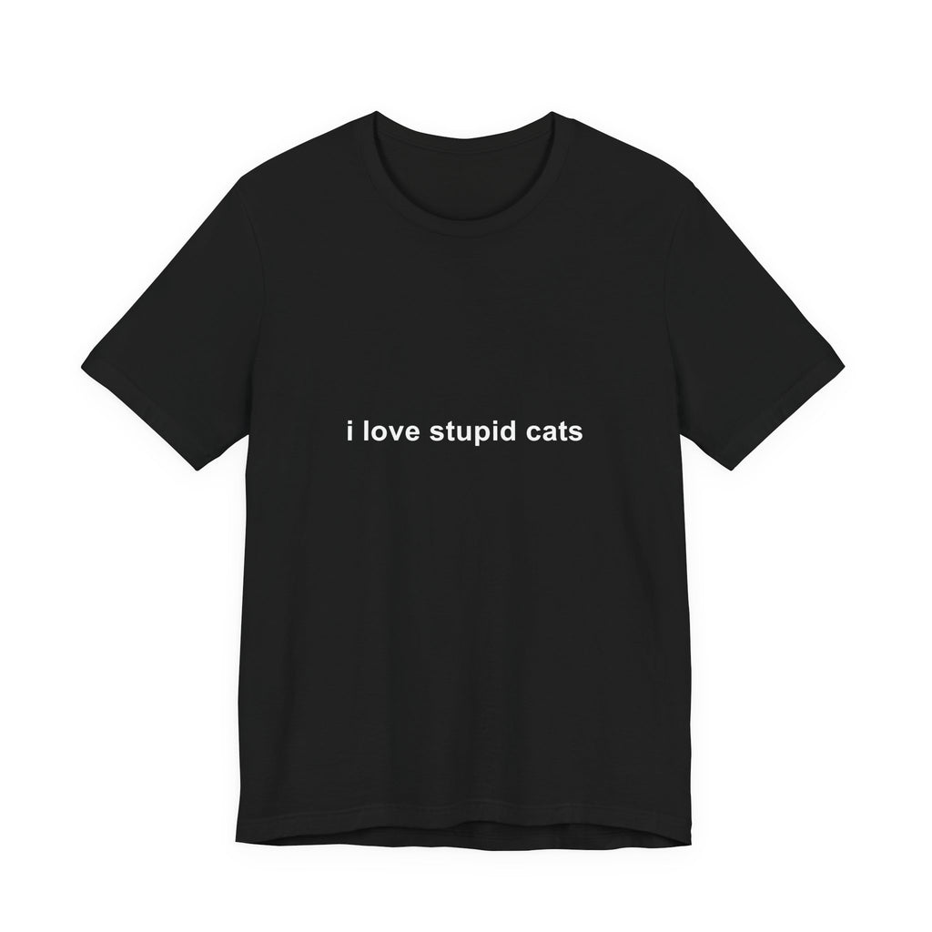 i love stupid cats tee