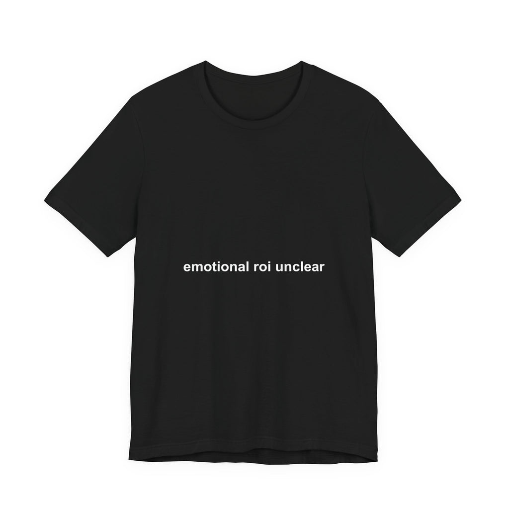 emotional ROI unclear tee