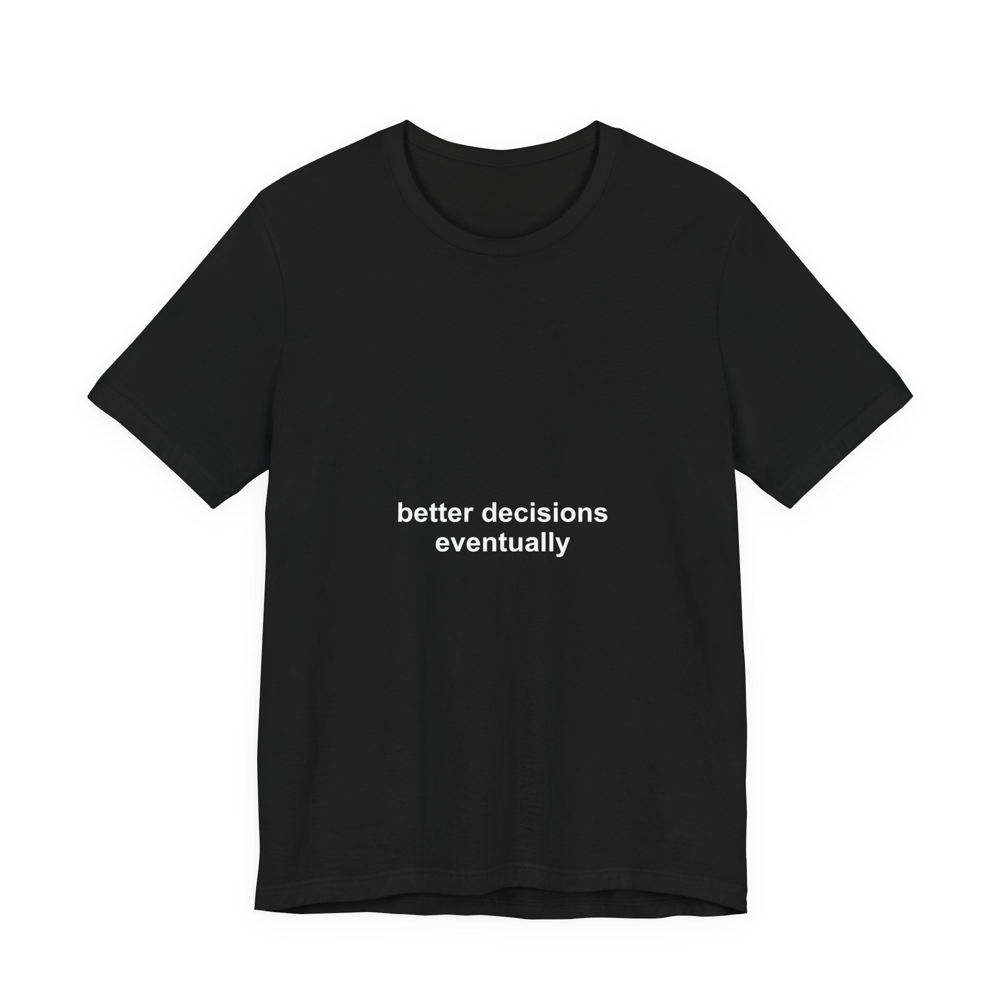 better decisions eventually tee