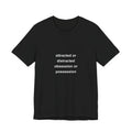 attracted or distracted/ obsession or possession tee