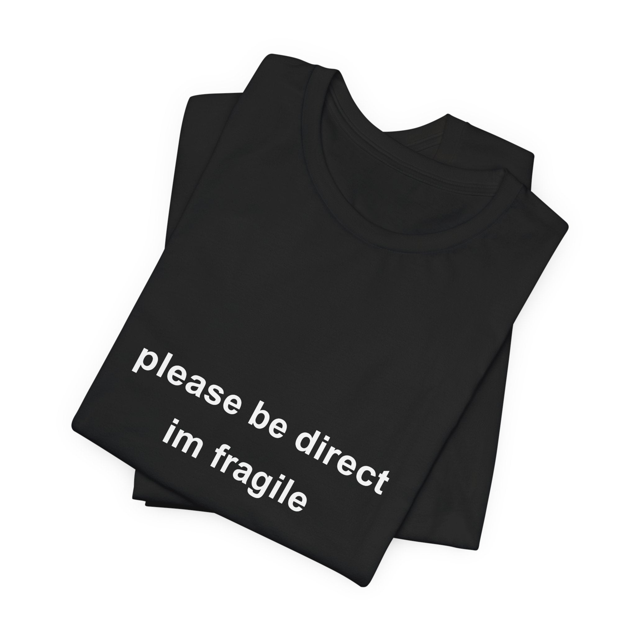 please be direct im fragile tee