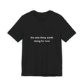the only thing worth dying for (love) tee