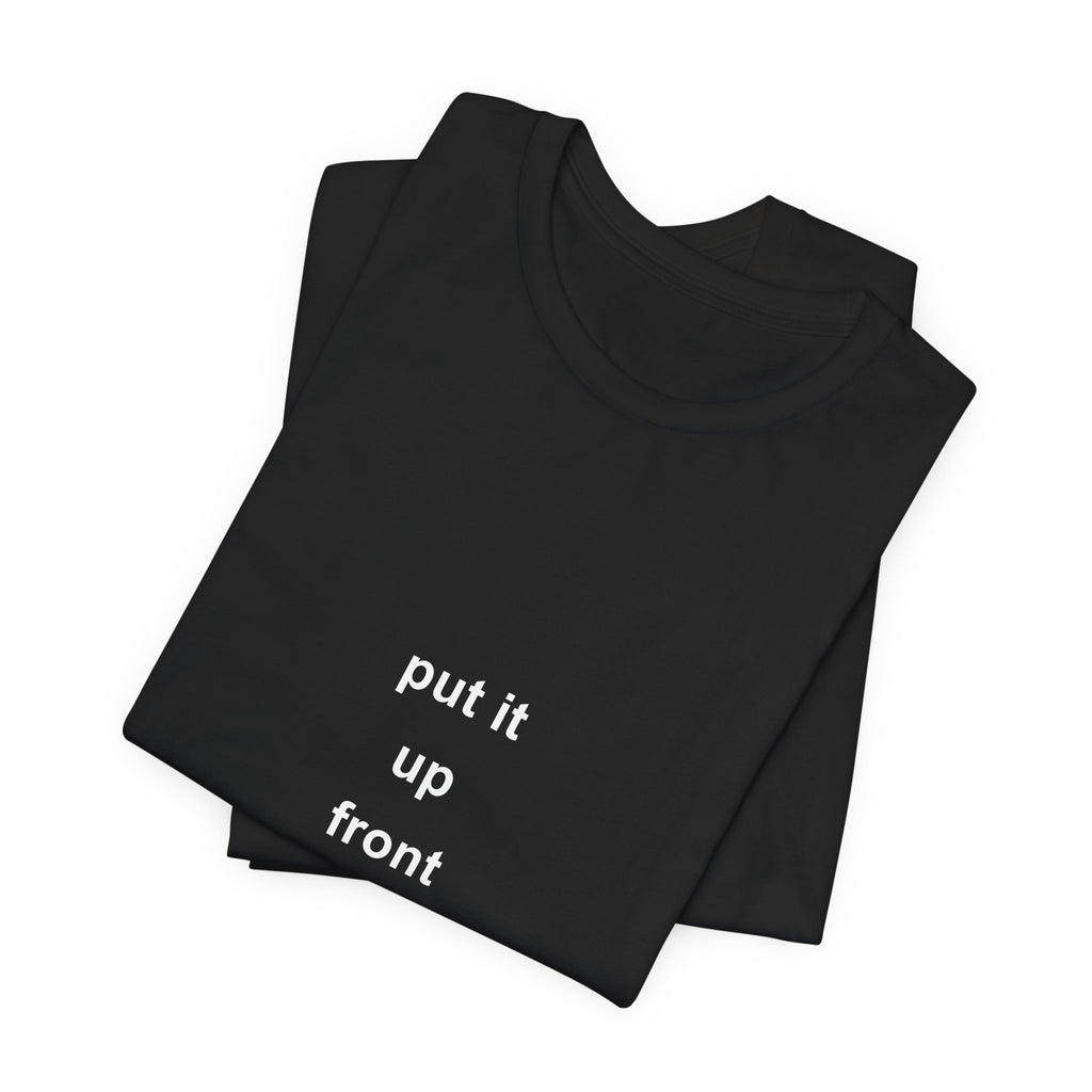 put it // up // front tee