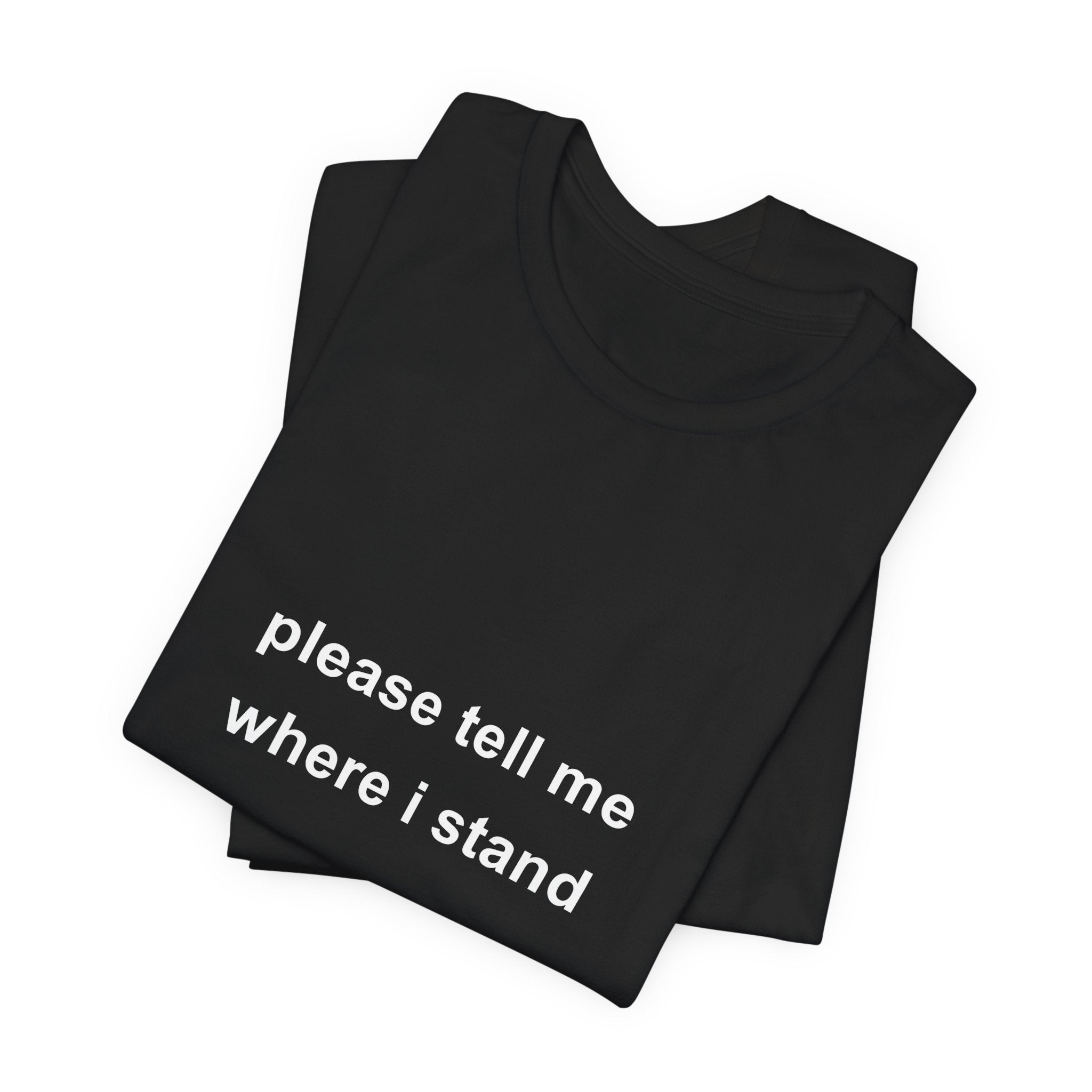 please tell me where i stand tee