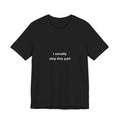 i usually skip this part tee