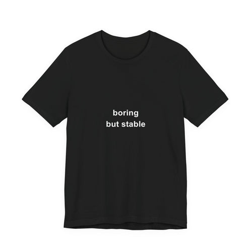 Boring But Stable black statement T-shirt front view with white text