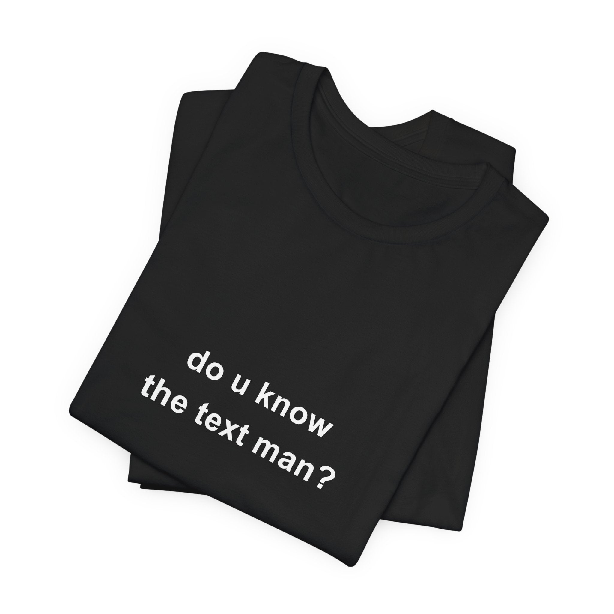 do u know the text man? tee