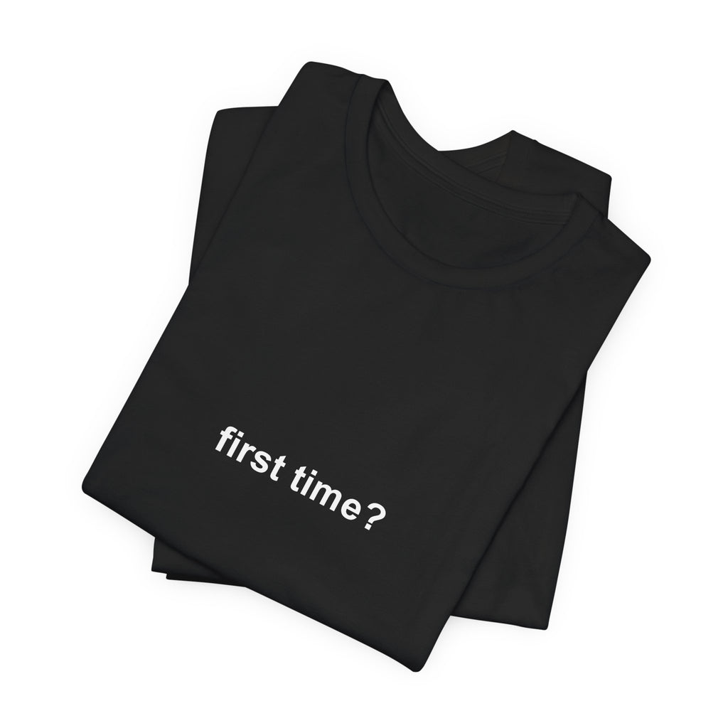 first time? tee