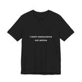 i want reassurance not advice tee