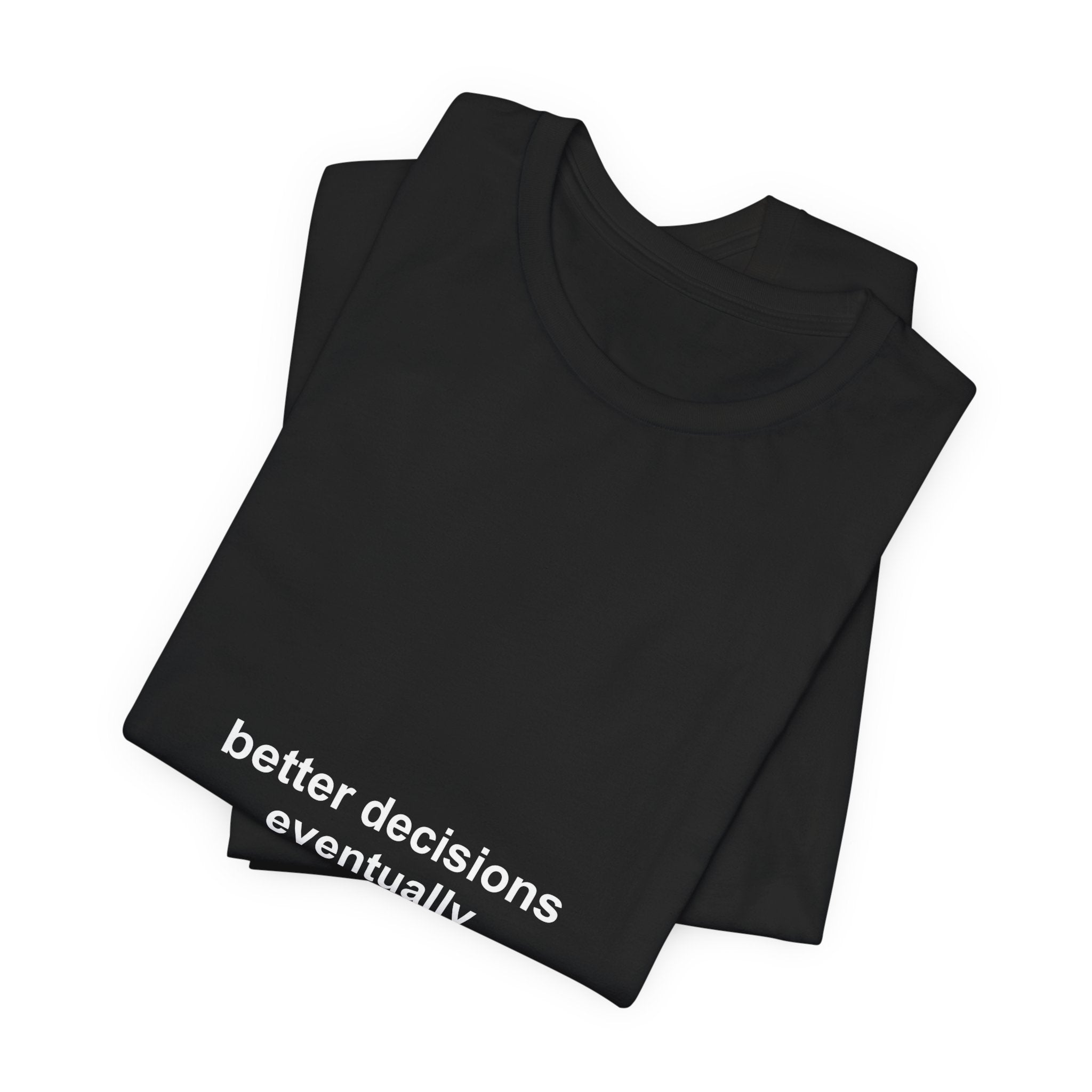 better decisions eventually tee